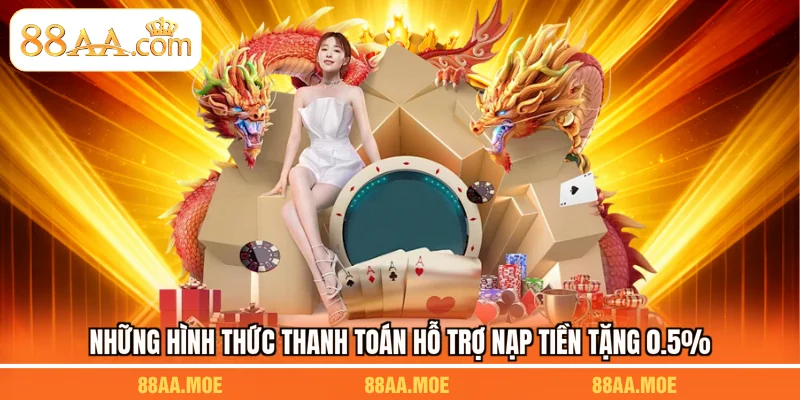 Những hình thức thanh toán hỗ trợ nạp tiền tặng 0.5%