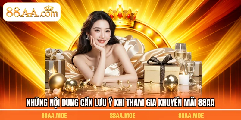 Những nội dung cần lưu ý khi tham gia khuyến mãi 88AA
